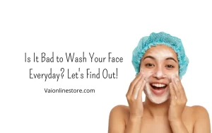 Is It Bad to Wash Your Face Everyday? Let's Find Out!