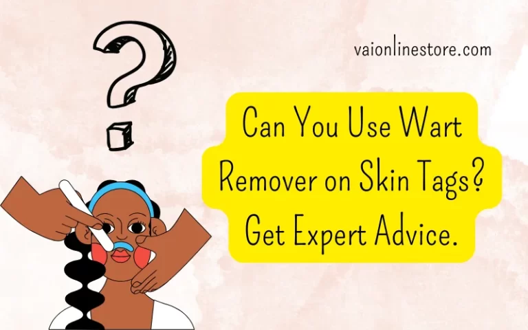 Can You Use Wart Remover on Skin Tags? Get Expert Advice.