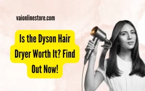 Is the Dyson Hair Dryer Worth It
