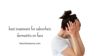best treatment for seborrheic dermatitis on face