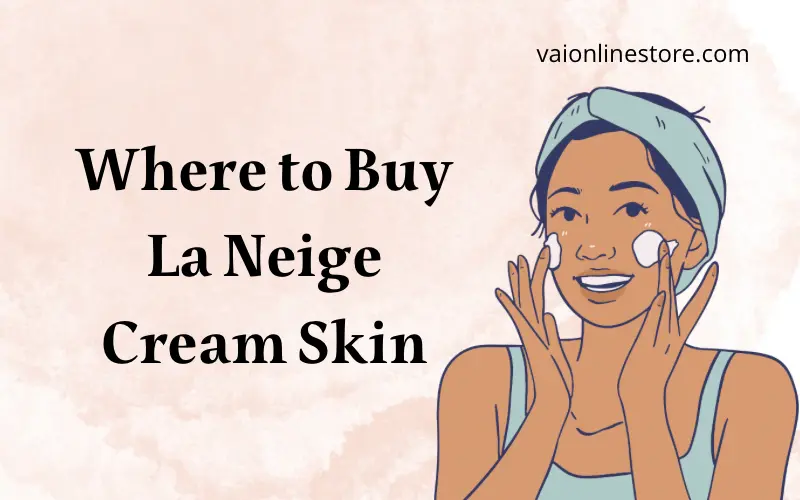 Where to Buy La Neige Cream Skin