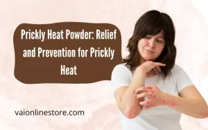 Prickly Heat Powder: Relief and Prevention for Prickly Heat