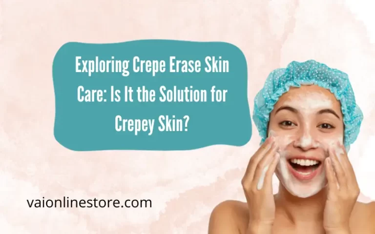 Exploring Crepe Erase Skin Care: Is It the Solution for Crepey Skin?