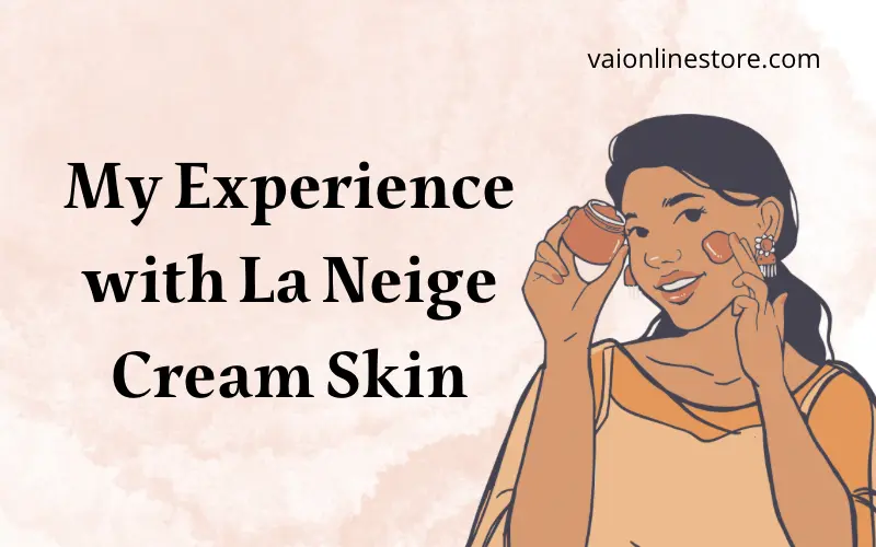 My Experience with La Neige Cream Skin