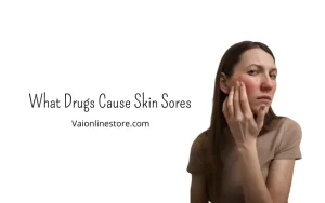 What Drugs Cause Skin Sores: Medications That Can Lead to Skin Sores