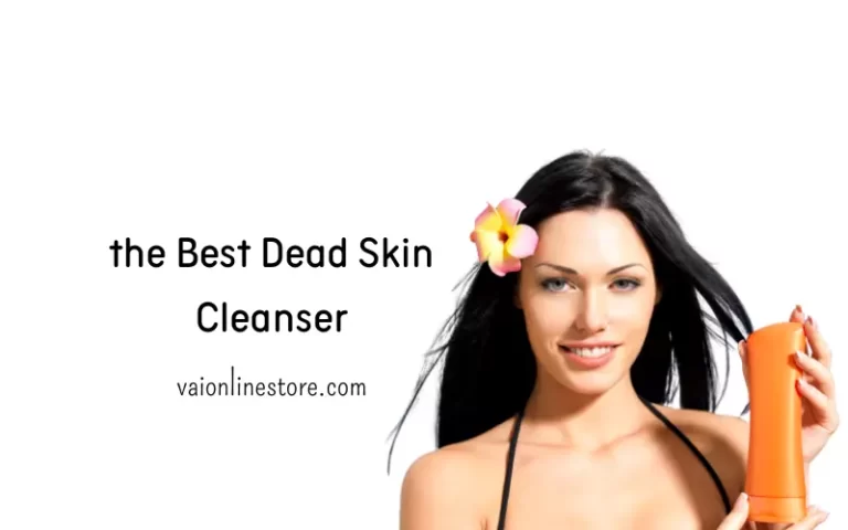the Best Dead Skin Cleanser