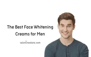 The Best Face Whitening Creams for Men
