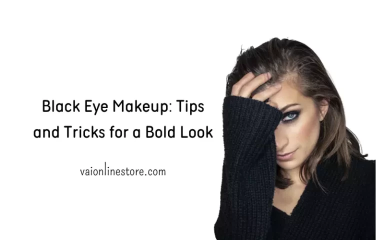 Black Eye Makeup: Tips and Tricks for a Bold Look