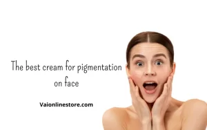 The best cream for pigmentation on face