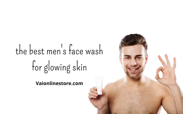 the best men's face wash for glowing skin