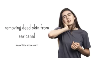 removing dead skin from ear canal