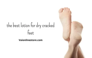 the best lotion for dry cracked feet