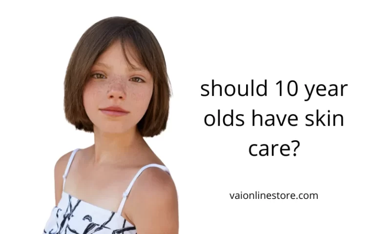 should 10 year olds have skin care?
